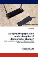 Nudging the population under the guise of demographic change? 3843382999 Book Cover