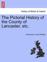 Pictorial History of the County of Lancaster ... 1241325952 Book Cover