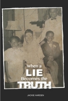 When a Lie Becomes the Truth 0692714618 Book Cover