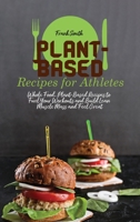 Plant-Based Recipes for Athletes: Whole Food, Plant-Based Recipes to Fuel Your Workouts and Build Lean Muscle Mass 1802890718 Book Cover
