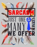 Sarcasm Just One Of The Many Services We Offer: Blank Lined Journal 1695313097 Book Cover