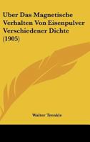 Uber Das Magnetische Verhalten Von Eisenpulver Verschiedener Dichte (1905) 1167376846 Book Cover