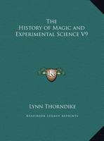 History of Magic and Experimental Science Part 9 0766143139 Book Cover