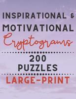 Inspirational & Motivational Cryptograms 200 Puzzles Large Print: Have Hours of Fun Using Your Deductive Powers to Solve These Brain Teasers 1076254357 Book Cover