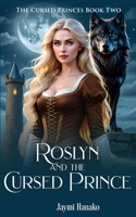 Roslyn and the Cursed Prince (The Cursed Princes) B09Y4MN632 Book Cover