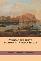 Viaggio per tutte le Antichità della Sicilia (TRIAMAZIKAMNO EDITIONS) (Italian Edition) B08928MD9X Book Cover
