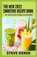 The New 2022 Smoothie Recipe Book: 100+ Healthy Recipes to Nourish, Heal, and Energize null Book Cover