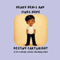 Henry Heals and Finds Hope: A Gentle Story About Safety, Speaking Up, Trusted Adults, and Healing After Hard Things (A to Z Social Issues Children Face) B0H1B8TZWH Book Cover