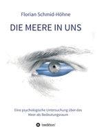Die Meere in uns: Eine psychologische Untersuchung über das Meer als Bedeutungsraum (German Edition) 3749751676 Book Cover