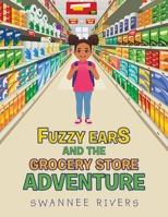 Fuzzy Ears and the Grocery Store Adventure 1532096909 Book Cover