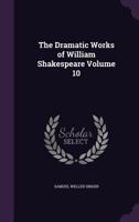 The Dramatic Works of William Shakespeare Volume 10 1347232982 Book Cover