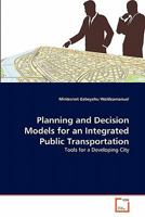 Planning and Decision Models for an Integrated Public Transportation: Tools for a Developing City 3639360451 Book Cover