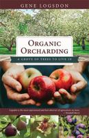 Organic Orcharding: A Grove Of Trees To Live In 1626545804 Book Cover