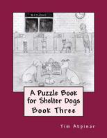 A Puzzle Book for Shelter Dogs - Book Three 1979259526 Book Cover