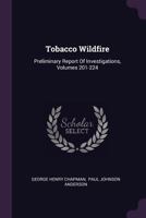 Tobacco Wildfire: Preliminary Report of Investigations, Volumes 201-224 137852747X Book Cover