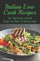 Italian Low Carb Recipes: 30+ High-Protein Low-Carb Recipes That Make Fat Burning Simple: Italian Soup Recipes B0988D7LXL Book Cover