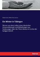 Ein Winter in Tübingen: Skizzen aus dem Leben einer deutschen Universitätsstadt und Mitteilungen aus Vorlesungen úber die Thora Moses im Lichte der ... an William Henry Green 3743613107 Book Cover