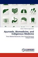 Ayurveda, Biomedicine, and Indigenous Medicine: Three Medical Discourses, One Critical Discourse Analysis 3659229121 Book Cover