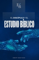 El discípulo y el estudio bíblico: Pasos sencillos para estudiar la Biblia y obtener con certeza lo que Dios quiso comunicar (Spanish Edition) B0HB1DM98M Book Cover