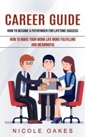 Career Guide: How to Become a Pathfinder for Lifetime Success 1774855895 Book Cover