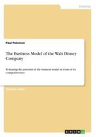 The Business Model of the Walt Disney Company: Evaluating the potential of the business model in terms of its competitiveness 3668678839 Book Cover