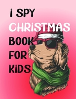 I Spy Christmas Book for Kids: A Fun Games and Coloring Pages for Little Kid - Activity Learning Game for Girls and Boys - Can you Find Santa, Snowman ... Best Gift Books for Toddlers and Childrens B08QFWB9WH Book Cover