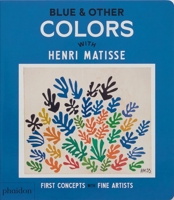 Blue & Other Colors: with Henri Matisse (First Concepts with Fine Artists) 1838669582 Book Cover