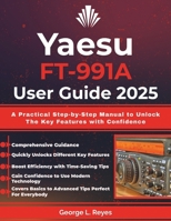 Yaesu FT-991A User Guide 2025: A Practical Step-by-Step Manual to Unlock The Key Features with Confidence B0FMRP4JDF Book Cover