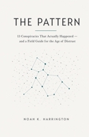 The Pattern: 13 Conspiracies That Actually Happened — and a Field Guide for the Age of Distrust B0H6XZV52L Book Cover