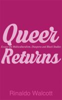 Queer Returns: Essays on Multiculturalism, Diaspora, and Black Studies 1554831741 Book Cover