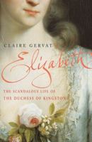 Elizabeth: The Scandalous Life of an Eighteenth-Century Duchess 0099429357 Book Cover