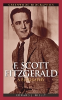 F. Scott Fitzgerald: A Biography (Greenwood Biographies) 0313331642 Book Cover
