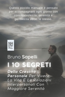 I 10 Segreti Della Crescita Personale: Per Vivere La Vita E Le Relazioni Interpersonali Con Maggiore Serenità (Italian Edition) B0FJ1GGD5H Book Cover