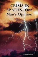Crisis in Spades...One Man's Opinion 1430322764 Book Cover