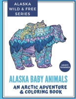 Alaska Baby Animals: An Arctic Adventure & Coloring Book 1090446004 Book Cover