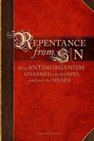 Repentance from Sin: How Antinomianism Disarmed the Gospel and Not the Sinner 0692855017 Book Cover