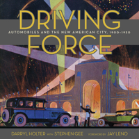 Driving Force: Automobiles and the New American City, 1900-1930 1626401233 Book Cover
