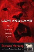 Lion and Lamb/the Relentless Tenderness of Jesus 0800790839 Book Cover