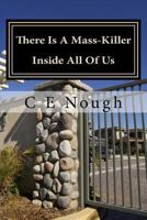 There Is a Mass-Killer Inside All of Us: You Might Be Surprised How Often People Let It Out! 1479110396 Book Cover