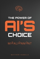 The Power of AI's Choice: Misalignment 1764613821 Book Cover