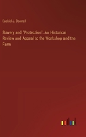 Slavery and "Protection". An Historical Review and Appeal to the Workshop and the Farm 3385399432 Book Cover
