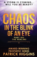 Chaos In The Blink Of An Eye: Part Six: The Sealing 0999235559 Book Cover