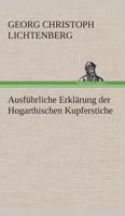 G. C. Lichtenberg's Ausf�hrliche Erkl�rung Der Hogarthischen Kupferstiche (Classic Reprint) 1018767797 Book Cover