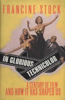 In Glorious Technicolor: A Century of Film and How it has Shaped Us 0701183950 Book Cover