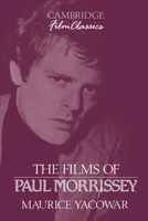 The Films of Paul Morrissey (Cambridge Film Classics) (Cambridge Film Classics) 0521389933 Book Cover