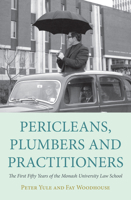 Pericleans Plumbers and Practitioners: The First Fifty Years of the Monash University Law School 0980510864 Book Cover