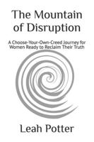 The Mountain of Disruption: A Choose-Your-Own-Creed Journey for Women Ready to Reclaim Their Truth (potter's whim adventures: disruptor) B0G4JLTTZP Book Cover