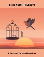Find Your Freedom: A Journey To Self-Liberation B0FQWNP1HN Book Cover