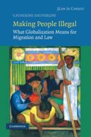 Making People Illegal: What Globalization Means for Migration and Law 0521719283 Book Cover