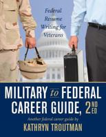 Military to Federal Career Guide: Ten Steps to Transforming Your Military Experience into a Competitive Federal Resume 0964702576 Book Cover